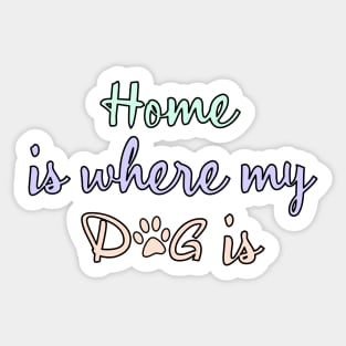 Home is where my dog is Sticker